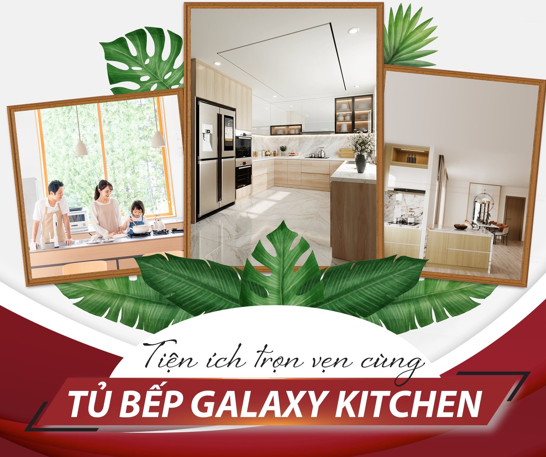 TIỆN NGHI TRỌN VẸN CÙNG TỦ BẾP GALAXY KITCHEN